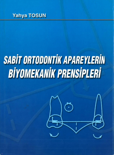 SABİT ORTODONTİK APAREYLERİN BİYOMEKANİK PRENSİPLERİ - Yahya Tosun ANKA Fotokopi